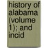 History Of Alabama (Volume 1); And Incid