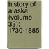 History Of Alaska (Volume 33); 1730-1885