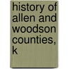History Of Allen And Woodson Counties, K by Homer Duncan
