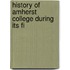 History Of Amherst College During Its Fi