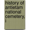 History Of Antietam National Cemetery, I door Maryland Board of Trustees Cemetery