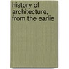 History Of Architecture, From The Earlie by Tuthill