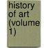 History Of Art (Volume 1)