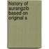 History Of Aurangzib Based On Original S
