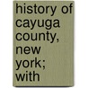 History Of Cayuga County, New York; With door Elliot G. Storke