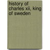 History Of Charles Xii, King Of Sweden door Voltaire