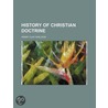 History Of Christian Doctrine (Volume 1) by Henry Clay Sheldon