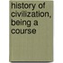 History Of Civilization, Being A Course