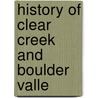 History Of Clear Creek And Boulder Valle by O.L. Baskin Co