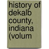 History Of Dekalb County, Indiana (Volum door Inter-State Publishing Company (Chicago