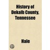 History Of Dekalb County, Tennessee by Hale