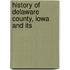 History Of Delaware County, Iowa And Its