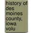 History Of Des Moines County, Iowa  Volu