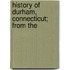 History Of Durham, Connecticut; From The