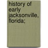 History Of Early Jacksonville, Florida; door Harold Davis