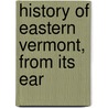History Of Eastern Vermont, From Its Ear by John Hall