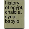 History Of Egypt, Chald A, Syria, Babylo door Gaston C. Maspero