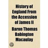 History Of England From The Accession Of by Baron Thomas Babington Macaulay Macaulay