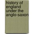 History Of England Under The Anglo-Saxon