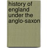 History Of England Under The Anglo-Saxon door Johann Martin Lappenberg