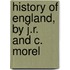 History Of England, By J.R. And C. Morel