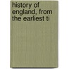 History Of England, From The Earliest Ti by Rev James White