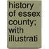 History Of Essex County; With Illustrati