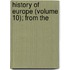 History Of Europe (Volume 10); From The