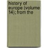 History Of Europe (Volume 14); From The