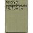 History Of Europe (Volume 18); From The