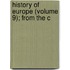 History Of Europe (Volume 9); From The C