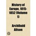 History Of Europe, 1815-1852 (Volume 1)