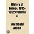 History Of Europe, 1815-1852 (Volume 4)