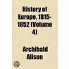 History Of Europe, 1815-1852 (Volume 4) by Sir Archibald Alison