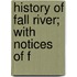 History Of Fall River; With Notices Of F