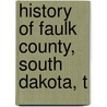 History Of Faulk County, South Dakota, T by Norman Ellis