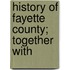 History Of Fayette County; Together With