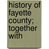 History Of Fayette County; Together With by R.S. Dills