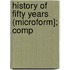 History Of Fifty Years (Microform]; Comp