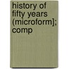 History Of Fifty Years (Microform]; Comp by J.E. Scott