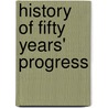 History Of Fifty Years' Progress door James Haslam