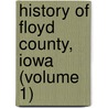 History Of Floyd County, Iowa (Volume 1) by Inter-State Publishing Company