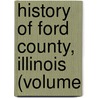 History Of Ford County, Illinois (Volume door Ernest Arthur Gardner