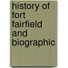 History Of Fort Fairfield And Biographic door Caleb Holt Ellis