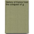 History Of France From The Conquest Of G