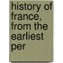 History Of France, From The Earliest Per