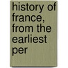 History Of France, From The Earliest Per door Kirke Henry White
