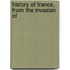 History Of France, From The Invasion Of