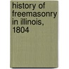 History Of Freemasonry In Illinois, 1804 door John Corson Smith