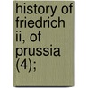 History Of Friedrich Ii, Of Prussia (4); by Thomas Carlyle